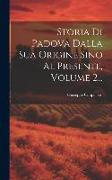 Storia Di Padova Dalla Sua Origine Sino Al Presente, Volume 2