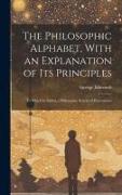 The Philosophic Alphabet, With an Explanation of Its Principles: To Which Is Added, a Philosophic System of Punctuation