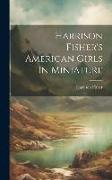 Harrison Fisher's American Girls In Miniature