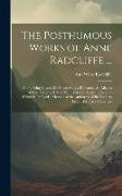 The Posthumous Works of Anne Radcliffe ...: Comprising Gaston De Blondeville, a Romance, St. Alban's Abbey, a Metrical Tale, With Various Poetical Pie