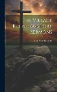 The Village Pulpit, 66 Short Sermons