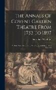 The Annals Of Covent Garden Theatre From 1732 To 1897: Y Henry Saxe Wyndham ... With 45 Illustrations. In Two Volumes