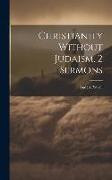 Christianity Without Judaism, 2 Sermons