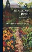 The Garden Primer: A Practical Handbook On The Elements Of Gardening For Beginners