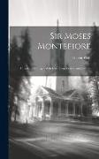 Sir Moses Montefiore: A Centennial Biogr., With Extr. From Letters and Journals