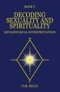 Decoding Sexuality and Spirituality: Metaphysical Interpretation