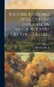 Histoire Et Régime De La Grande Industrie En France Aux Xviie Et Xviiie Siècles