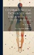 General Surgical Pathology and Therapeutics, in Fifty Lectures: A Textbook for Students and Physicians