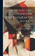 The Syllogistic Philosophy Or Prolegomena to Science, Volume 2