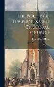 The Polity Of The Protestant Episcopal Church: A Sermon