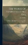 The Works Of Henry Fielding, Esq: The History ... Of Jonathan Wild ... And Articles In The Champion