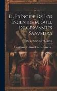 El Príncipe De Los Ingenios Miguel De Cervantes Saavedra: Novela Histórica Por Manuel Fernandez Y Gonzalez