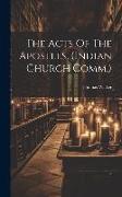 The Acts Of The Apostles. (indian Church Comm.)