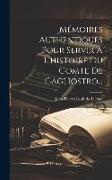 Mémoires Authentiques Pour Servir A L'histoire Du Comte De Cagliostro
