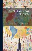 Supernatural Religion: An Inquiry Into the Reality of Divine Revelation, Volume 2