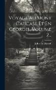 Voyage Au Mont Caucase Et En Géorgie, Volume 2