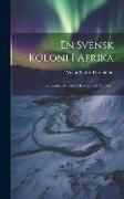 En Svensk Koloni I Afrika: Eller Svenska Afrikanska Kompaniets Historia