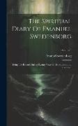 The Spiritual Diary Of Emanuel Swedenborg: Being The Record During Twenty Years Of His Supernatural Experience, Volume 5