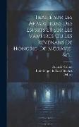 Traité Sur Les Apparitions Des Esprits Et Sur Les Vampires Ou Les Revenans De Hongrie, De Moravie, &c