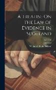 A Treatise On the Law of Evidence in Scotland, Volume 1