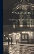 Wallenstein: Poème Dramatique En Trois Parties: I. Le Camp De Wallenstein.--ii. Les Piccolomini.--iii. La Mort De Wallenstein