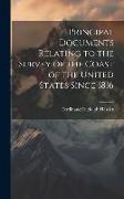 Principal Documents Relating to the Survey of the Coast of the United States Since 1816