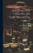 An Original Treatise On Electro-Vital Force