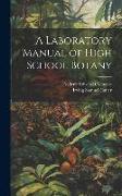 A Laboratory Manual of High School Botany