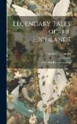 Legendary Tales of the Highlands: A Sequel to Highland Rambles, Volume 2