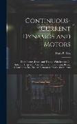 Continuous-Current Dynamos and Motors: Their Theory, Design and Testing, With Sections On Indicator Diagrams, Properities of Saturated Steam, Belting