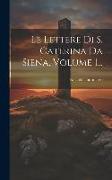 Le Lettere Di S. Caterina Da Siena, Volume 1