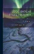 Stockholms Stads Historia: Från Stadens Anläggning Till Närwarande Tid, Volume 3