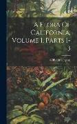 A Flora Of California, Volume 1, Parts 1-3