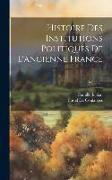 Histoire Des Institutions Politiques De L'ancienne France, Volume 3