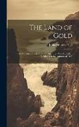 The Land of Gold: The Narrative of a Journey Through the West Australian Goldfields in the Autumn of 1895