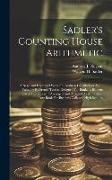 Sadler's Counting House Arithmetic: A New And Improved Work On Business Calculations. With Valuable Reference Tables. Designed For Bankers, Brokers [e