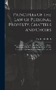 Principles of the Law of Personal Property, Chattels and Choses: Including Sales of Goods, Sales On Execution, Chattel Mortgages, Gifts, Lost Property