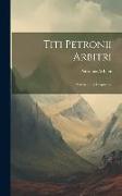 Titi Petronii Arbitri: Satyricon Et Fragmenta