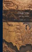 Oregon: Its History, Geography, And Resources