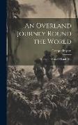 An Overland Journey Round the World: During the Years 1841 and 1842