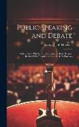 Public Speaking and Debate: With an Essay On Sacred Eloquence by Henry Rogers. Revised With Introd. and Notes by L.D. Barrows