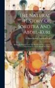 The Natural History Of Sokotra And Abdel-kuri: Being The Report Upon The Results Of The Conjoint Expedition To These Islands In 1898-9