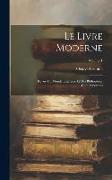 Le Livre Moderne: Revue Du Monde Littéraire Et Des Bibliophiles Contemporains, Volume 1