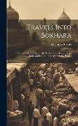 Travels Into Bokhara: Narrative of a Voyage by the River Indus. Memoir of the Indus and Its Tributary Rivers in the Punjab