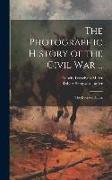 The Photographic History of the Civil War ...: The Decisive Battles