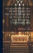 A Charge Delivered to the Clergy of the United Dioceses of Ossory, Ferns, and Leighlin ... September 1842