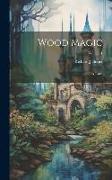 Wood Magic: A Fable, Volume 1