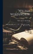 William Wordsworth: A Biographical Sketch: With Selections From His Writings In Poetry And Prose, Volume 2
