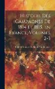 Histoire Des Campagnes De 1814 Et 1815, En France, Volumes 2-3