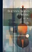 The Violin and Its Music: With Several Engraved Portraits On Steel of Eminent Violinists